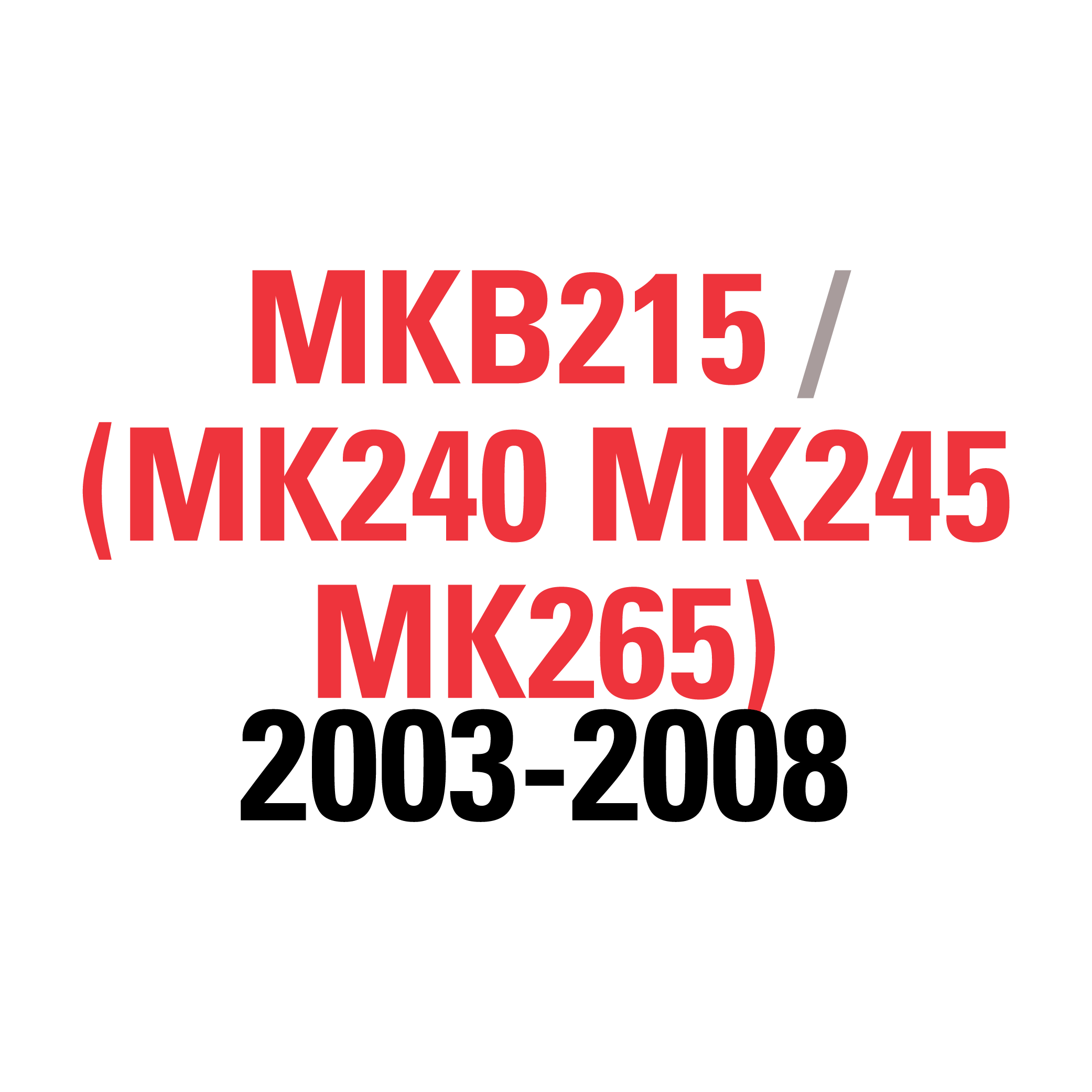 MKB215 (MK240 MK245 MK265) 2003-2008